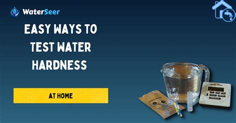 ways to test water hardness|testing water hardness at home.